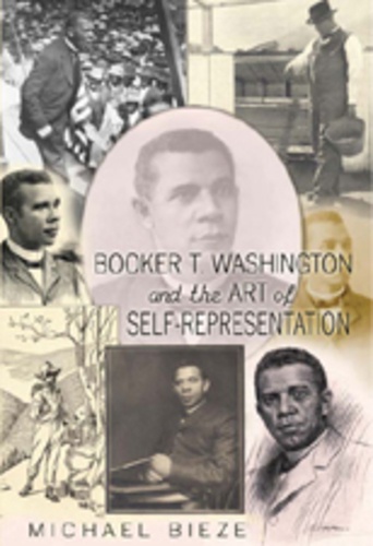 Michael Bieze - Booker T. Washington and the Art of Self-Representation.