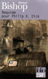 Michael Bishop - Requiem pour Philip K. - Dick.