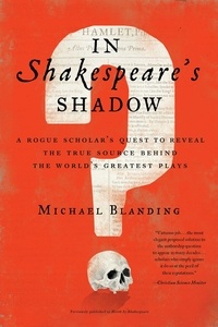 Michael Blanding - In Shakespeare's Shadow - A Rogue Scholar's Quest to Reveal the True Source Behind the World's Greatest Plays.