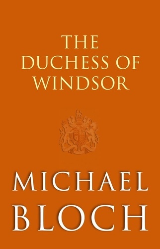 The Duchess of Windsor. The Truth About the Royal Family's Greatest Scandal