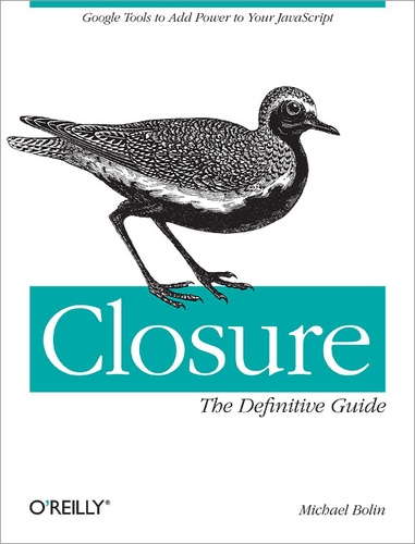 Michael Bolin - Closure: The Definitive Guide - Tools for adding power to your JavaScript.