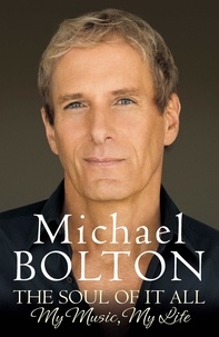Michael Bolton - The Soul of It All - My Music, My Life.