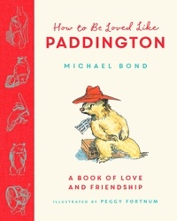 Michael Bond et Peggy Fortnum - How to be Loved Like Paddington.