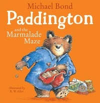 Michael Bond et R. W. Alley - Paddington and the Marmalade Maze.