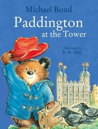 Michael Bond et R. W. Alley - Paddington at the Tower.