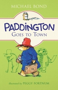 Michael Bond et Peggy Fortnum - Paddington Goes to Town.