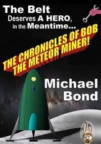  Michael Bond - The Chronicles Of Bob The Meteor Miner.