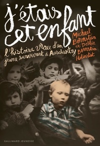 Michael Bornstein et Debbie Bornstein Holinstat - J'étais cet enfant - L'histoire vraie d'un jeune survivant à Auschwitz.