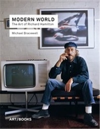 Michael Bracewell - Modern world - The art of Richard Hamilton.