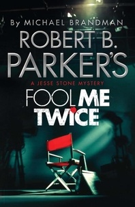 Michael Brandman et Robert B. Parker - Robert B. Parker's Fool Me Twice - A Jesse Stone Novel.