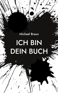 Michael Braun - Ich bin dein Buch.