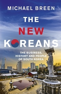 Michael Breen - The New Koreans - The Business, History and People of South Korea.