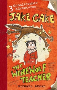 Michael Broad - Jake Cake: The Werewolf Teacher.