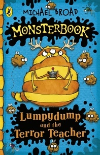 Michael Broad - Monsterbook: Lumpydump and the Terror Teacher.