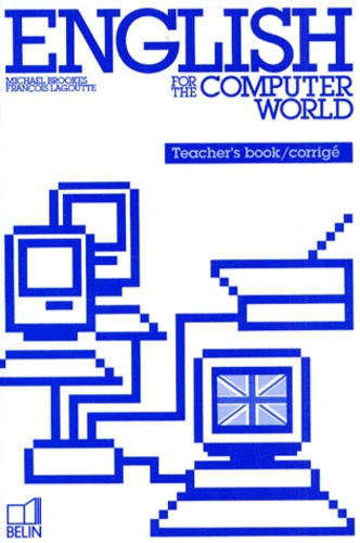 Michael Brookes et François Lagoutte - English For The Computer World. Teacher'S Book, Corrige.