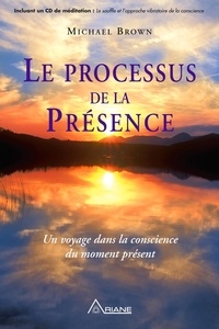Michael Brown et Linda P. Steketee - Le processus de la présence - Un voyage dans la conscience  du moment présent.
