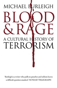 Michael Burleigh - Blood and Rage - A Cultural history of Terrorism.
