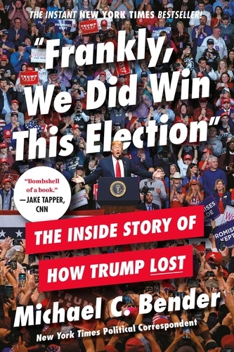 Frankly, We Did Win This Election. The Inside Story of How Trump Lost