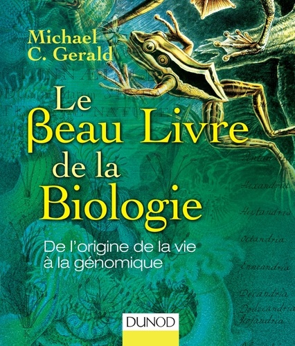 Michael C. Gerald - Le beau livre de la biologie - De l'origine de la vie à la génomique.
