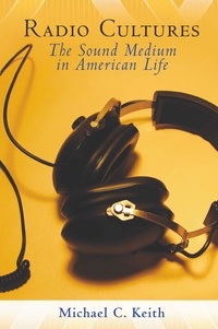 Michael c. Keith - Radio Cultures - The Sound Medium in American Life.