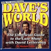 Michael Cader - Dave's World - The Unauthorized Guide to the Late Show with David Letterman.
