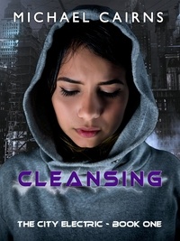  Michael Cairns - Cleansing - The City Electric - Book One.