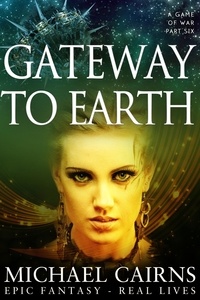  Michael Cairns - Gateway to Earth (A Game of War Part Six).