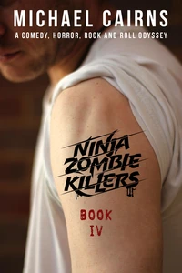 Ninja Zombie Killers IV - A Horror, Comedy, Rock and Roll Odyssey
