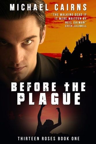  Michael Cairns - Thirteen Roses Book One: Before the Plague - An Apocalyptic Zombie Saga.