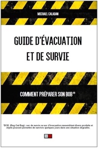 Michael Caladan - Guide d'évacuation et de survie - Comment préparer son BOB ?.