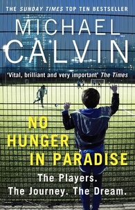 Michael Calvin - No Hunger In Paradise - The Players. The Journey. The Dream.
