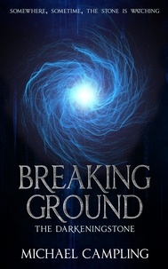  Michael Campling - Breaking Ground: A Time-Slip Adventure - The Darkeningstone, #0.