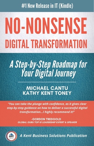  Michael Cantu et  Kathy Kent Toney - No-Nonsense Digital Transformation: A Step-By-Step Roadmap For Your Digital Journey.