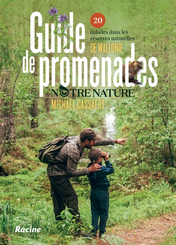 Michaël Cassaert et Nature Notre - Guide de promenades notre nature - 20 balades dans les réserves naturelles de Wallonie.