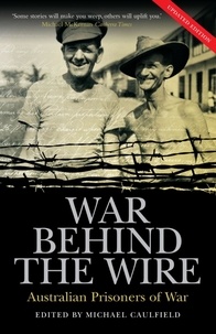 Michael Caulfield - War Behind the Wire - Australian Prisoners of War.