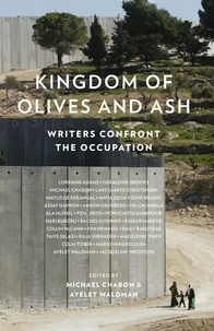 Michael Chabon et Ayelet Waldman - Kingdom of Olives and Ash - Writers Confront the Occupation.