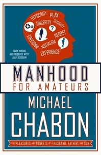 Michael Chabon - Manhood for Amateurs.
