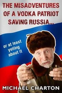 The Misadventures of a Vodka Patriot Saving Russia... or at least yelling about it.