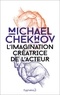 Michael Chekhov - L'imagination créatrice de l'acteur.