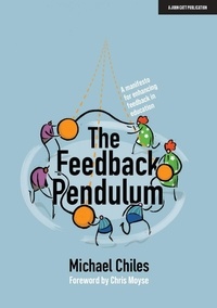 Michael Chiles - The Feedback Pendulum: A manifesto for enhancing feedback in education.