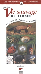 Michael Chinery - Guide de la Vie sauvage du jardin - La faune et la flore en photos.