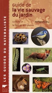 Michael Chinery - Guide de la vie sauvage du jardin - La faune et la flore en 400 photos.