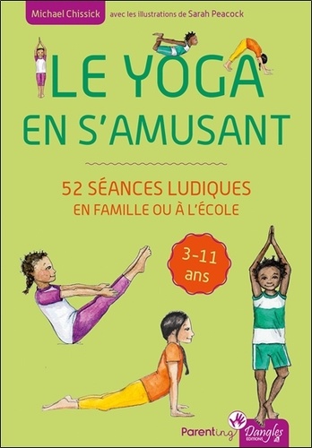 Le yoga en s'amusant. 52 séances ludiques en famille ou à l'école