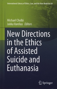 Michael Cholbi et Jukka Varelius - New Directions in the Ethics of Assisted Suicide and Euthanasia.