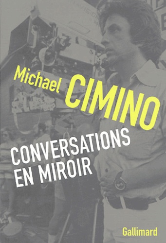 Michael Cimino - Conversations en miroir - Mythiques mésaventures à Hollywood suivi de A Hundred Oceans.