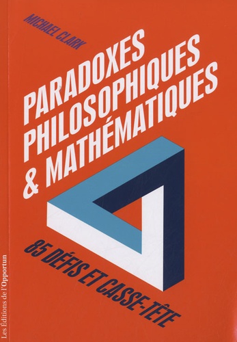 Michael Clark - Paradoxes philosophiques et mathématiques - 85 défis et casse-tête.