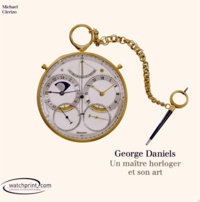 Michael Clerizo - George Daniels - Un maître horloger et son art.