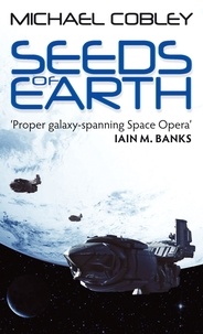 Michael Cobley - Seeds Of Earth - Book One of Humanity's Fire.
