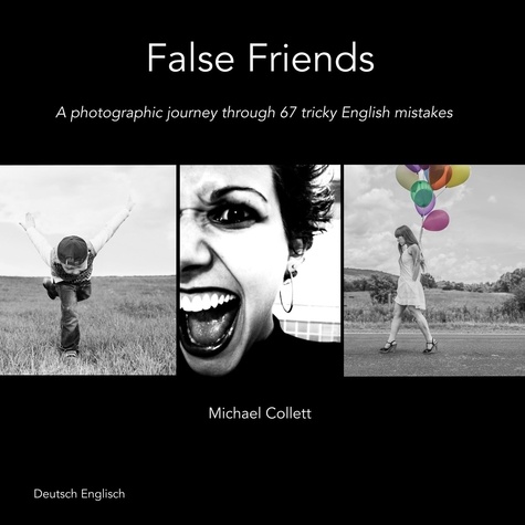 False Friends. A photographic journey through 67 tricky English mistakes
