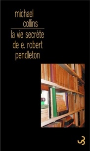 Michael Collins - La vie secrète de E. Robert Pendleton.